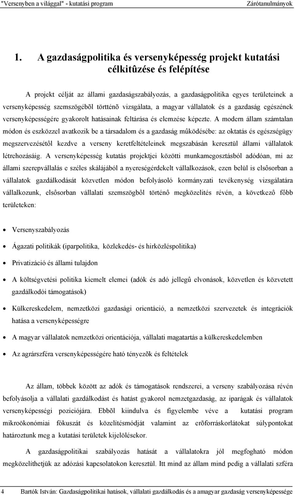 törtténõ vizsgálata, a magyar vállalatok és a gazdaság egészének versenyképességére gyakorolt hatásainak feltárása és elemzése képezte.