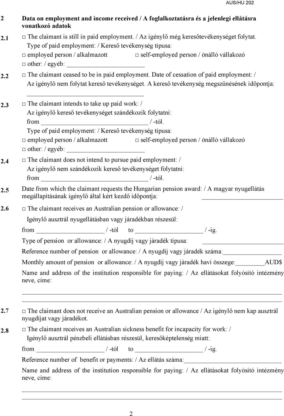 Date of cessation of paid employment: / Az igénylő nem folytat kereső tevékenységet. A kereső tevékenység megszűnésének időpontja: 2.