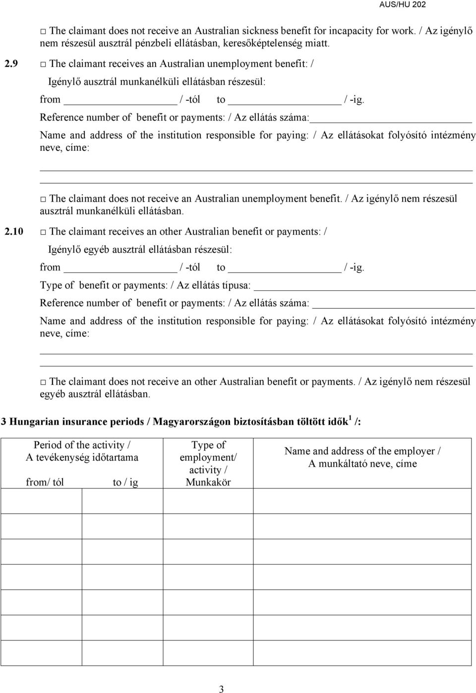 Reference number of benefit or payments: / Az ellátás száma: Name and address of the institution responsible for paying: / Az ellátásokat folyósító intézmény neve, címe: The claimant does not receive