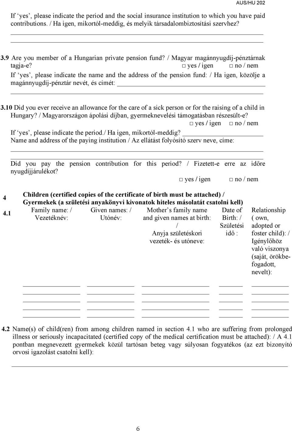 If yes, please indicate the name and the address of the pension fund: / Ha igen, közölje a magánnyugdíj-pénztár nevét, és címét: 3.