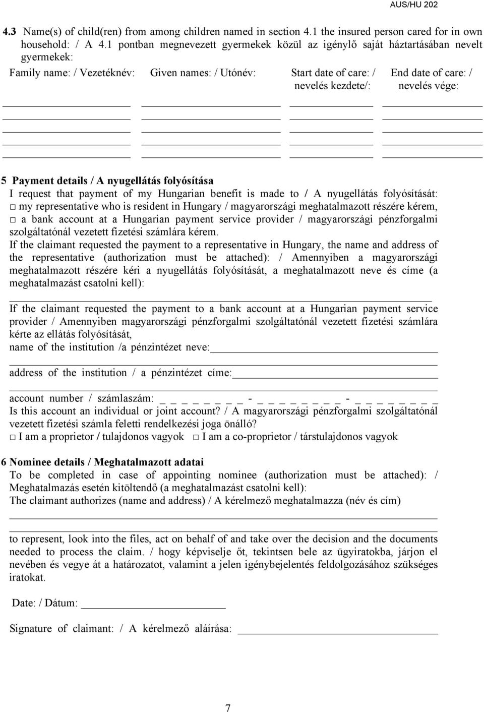 nevelés vége: 5 Payment details / A nyugellátás folyósítása I request that payment of my Hungarian benefit is made to / A nyugellátás folyósítását: my representative who is resident in Hungary /