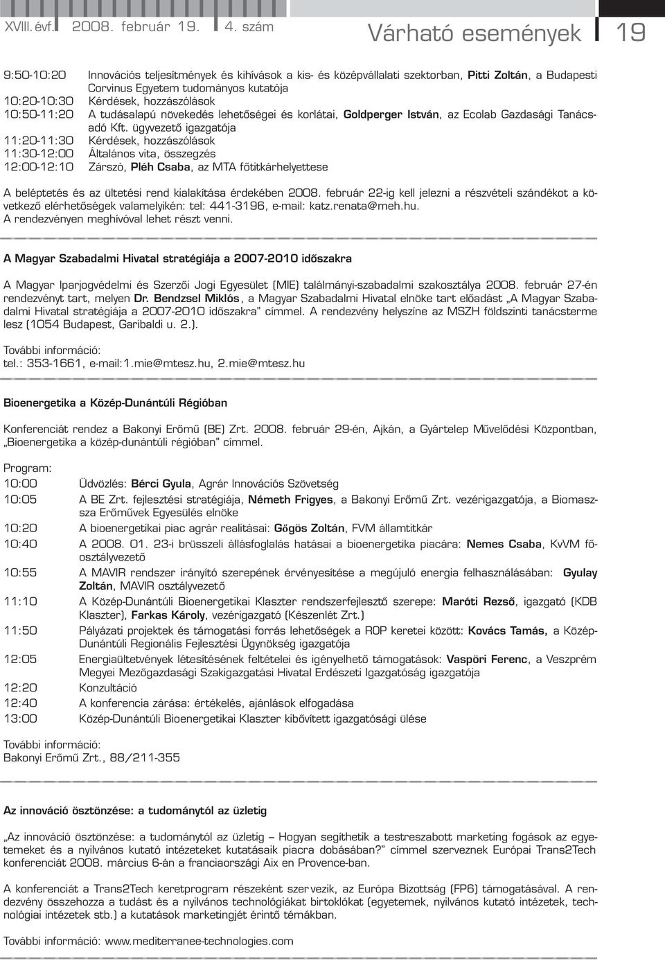 hozzászólások 10:50-11:20 A tudásalapú növekedés lehetőségei és korlátai, Goldperger István, az Ecolab Gazdasági Tanácsadó Kft.