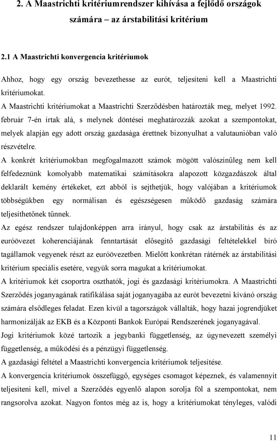 A Maastrichti kritériumokat a Maastrichti Szerződésben határozták meg, melyet 1992.