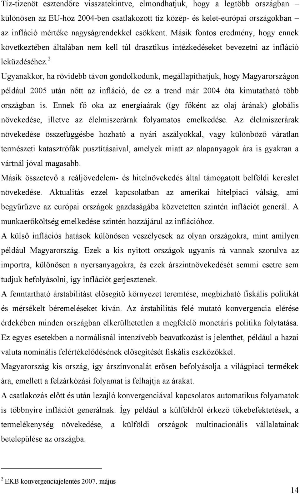 2 Ugyanakkor, ha rövidebb távon gondolkodunk, megállapíthatjuk, hogy Magyarországon például 2005 után nőtt az infláció, de ez a trend már 2004 óta kimutatható több országban is.