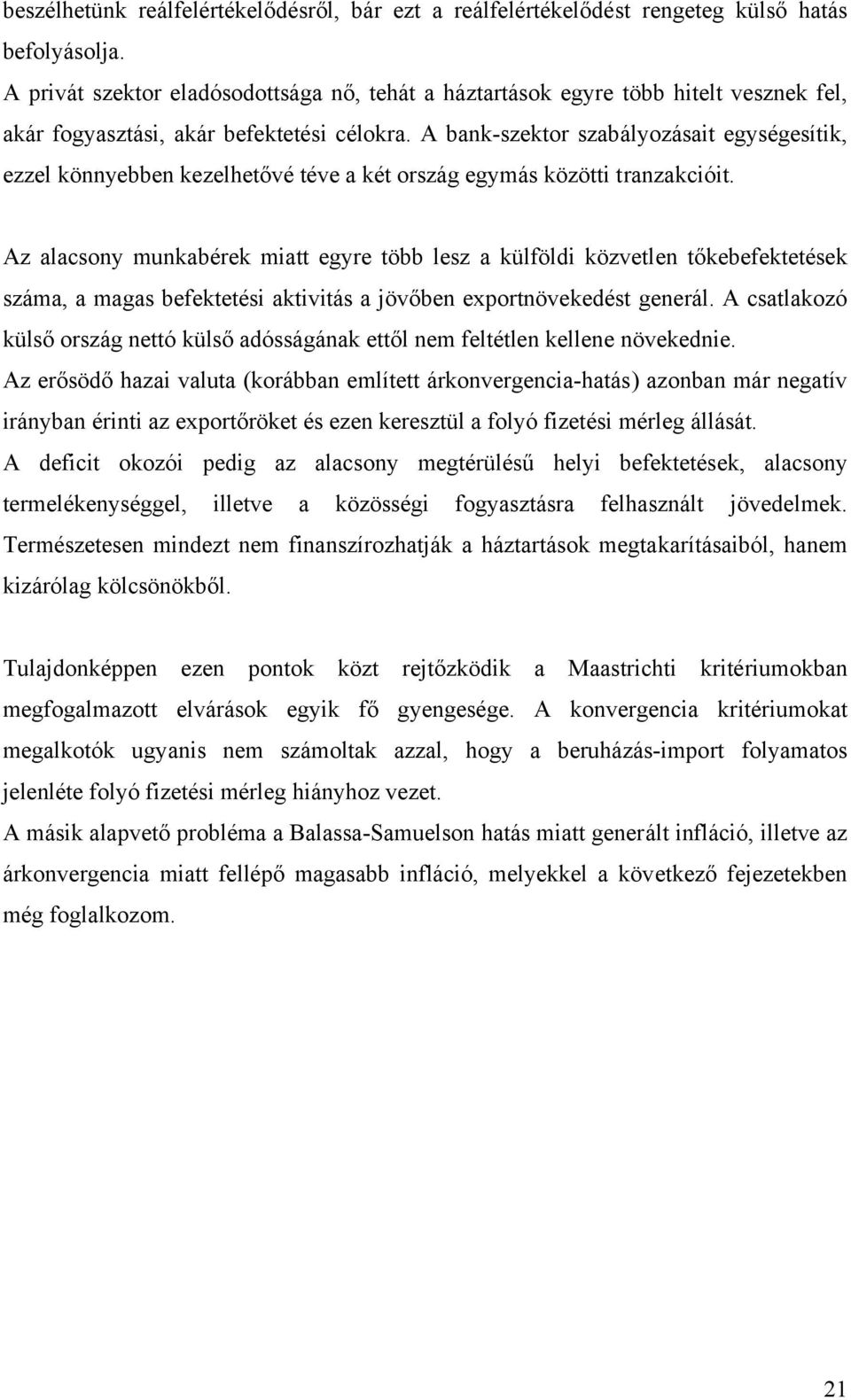 A bank-szektor szabályozásait egységesítik, ezzel könnyebben kezelhetővé téve a két ország egymás közötti tranzakcióit.