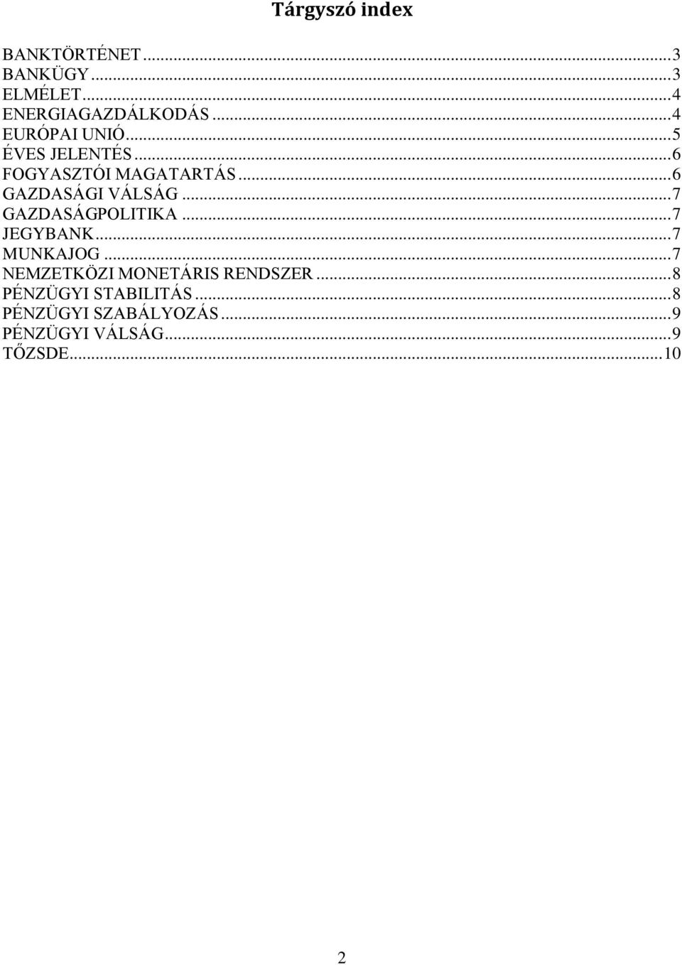 .. 7 GAZDASÁGPOLITIKA... 7 JEGYBANK... 7 MUNKAJOG... 7 NEMZETKÖZI MONETÁRIS RENDSZER.