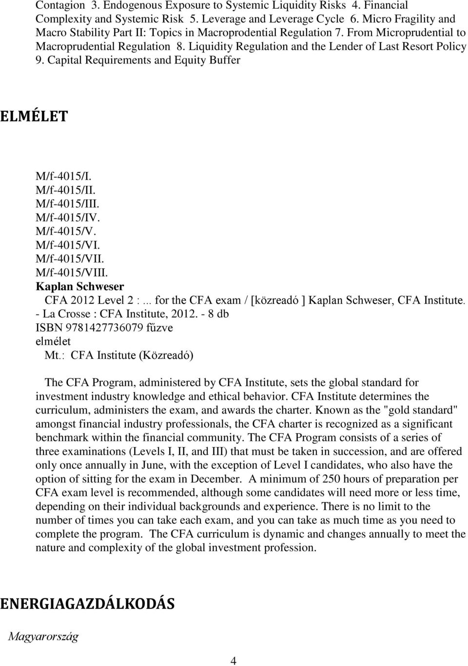 Capital Requirements and Equity Buffer ELMÉLET M/f-4015/I. M/f-4015/II. M/f-4015/III. M/f-4015/IV. M/f-4015/V. M/f-4015/VI. M/f-4015/VII. M/f-4015/VIII. Kaplan Schweser CFA 2012 Level 2 :.