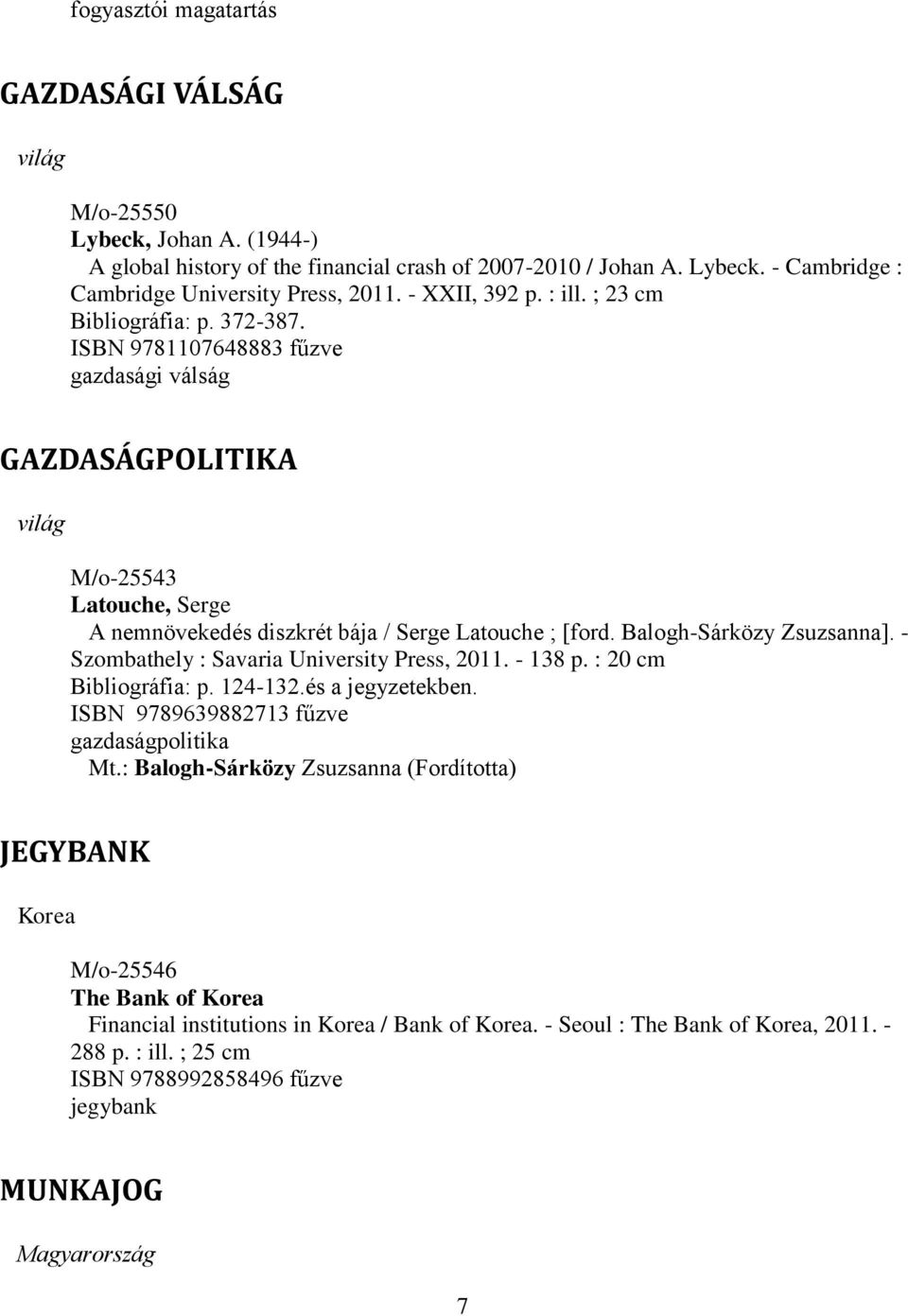 Balogh-Sárközy Zsuzsanna]. - Szombathely : Savaria University Press, 2011. - 138 p. : 20 cm Bibliográfia: p. 124-132.és a jegyzetekben. ISBN 9789639882713 fűzve gazdaságpolitika Mt.