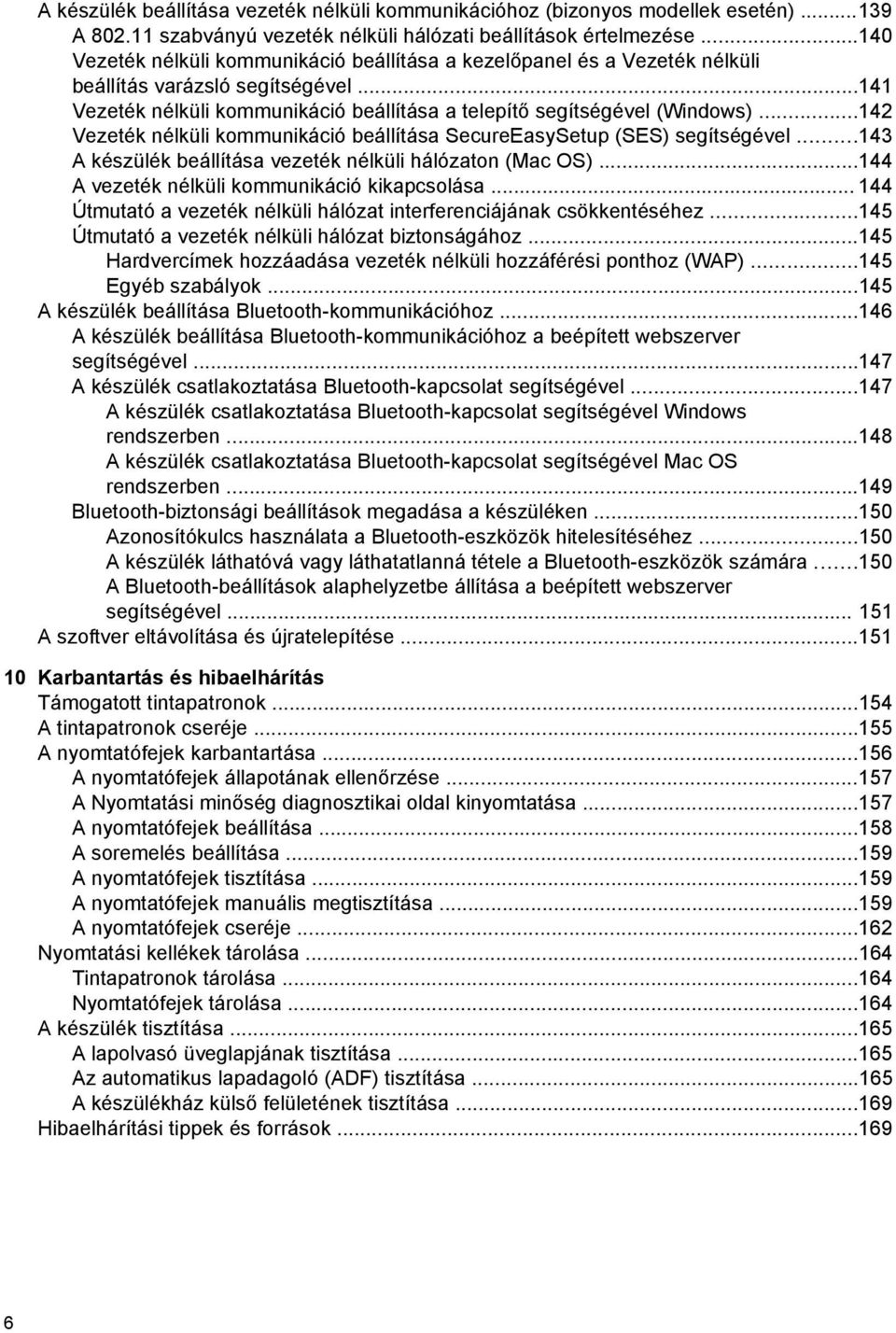 ..142 Vezeték nélküli kommunikáció beállítása SecureEasySetup (SES) segítségével...143 A készülék beállítása vezeték nélküli hálózaton (Mac OS)...144 A vezeték nélküli kommunikáció kikapcsolása.