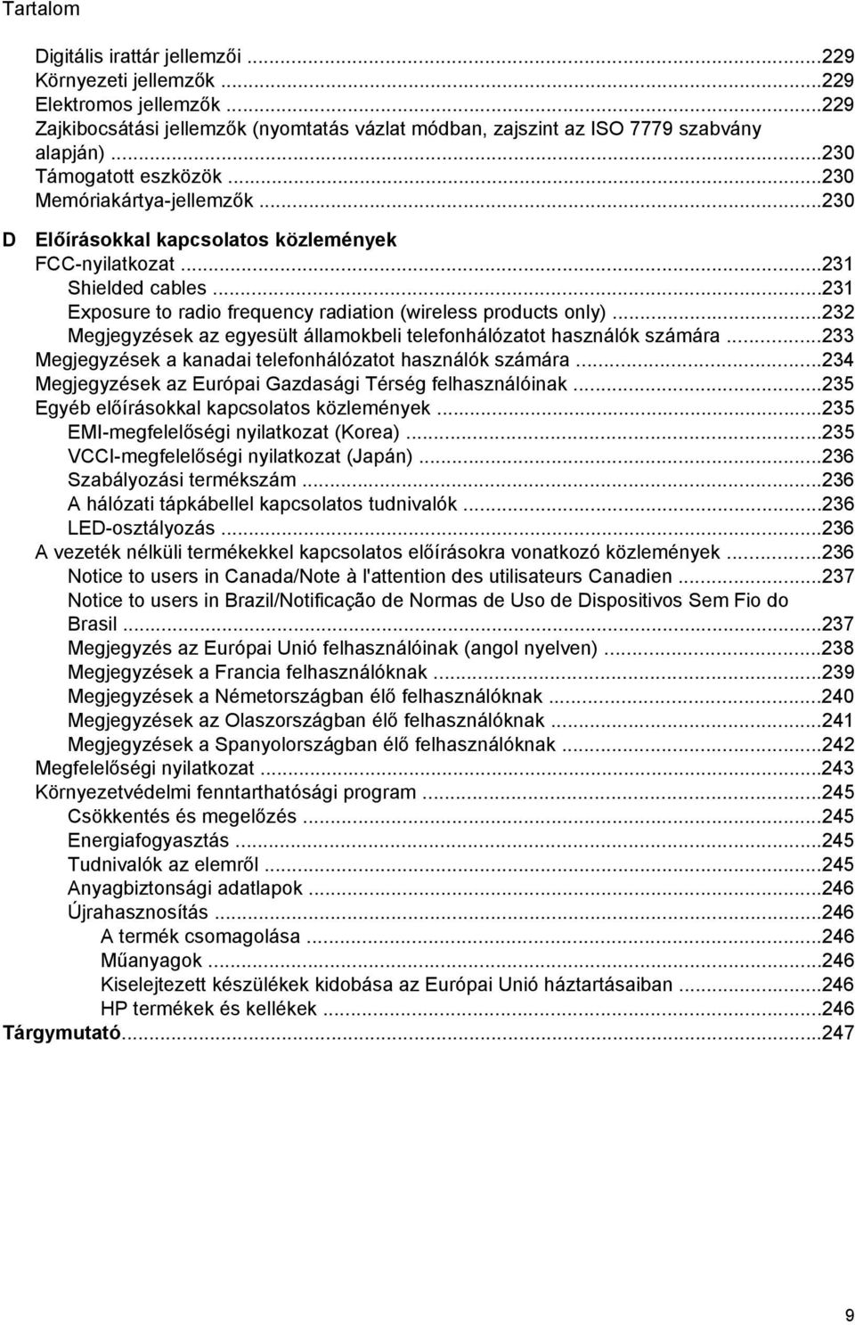 ..231 Exposure to radio frequency radiation (wireless products only)...232 Megjegyzések az egyesült államokbeli telefonhálózatot használók számára.