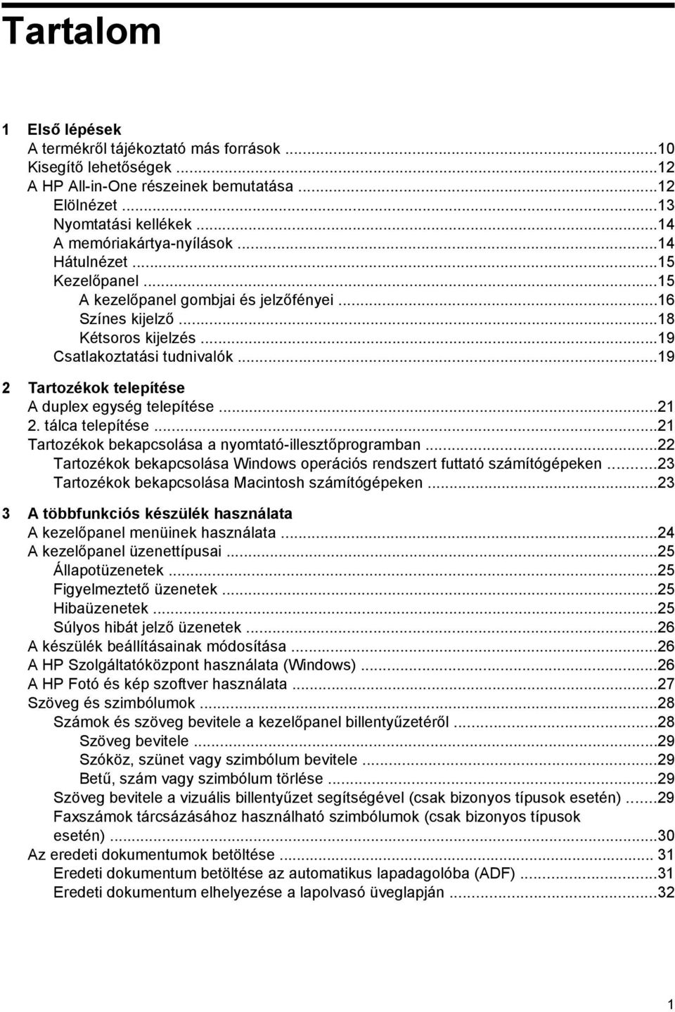 ..19 2 Tartozékok telepítése A duplex egység telepítése...21 2. tálca telepítése...21 Tartozékok bekapcsolása a nyomtató-illesztőprogramban.