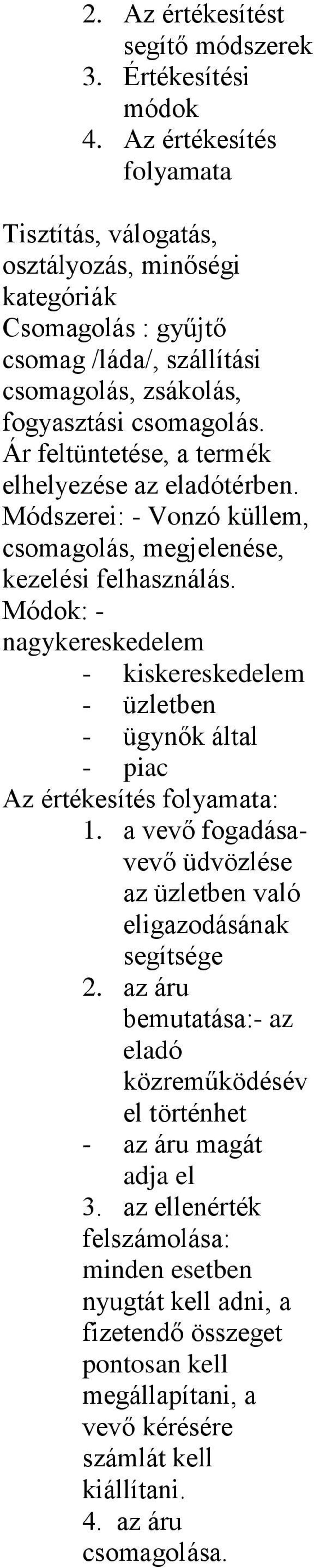 Ár feltüntetése, termék elhelyezése z eldótérben. Módszerei: - Vonzó küllem, csomgolás, megjelenése, kezelési felhsználás.