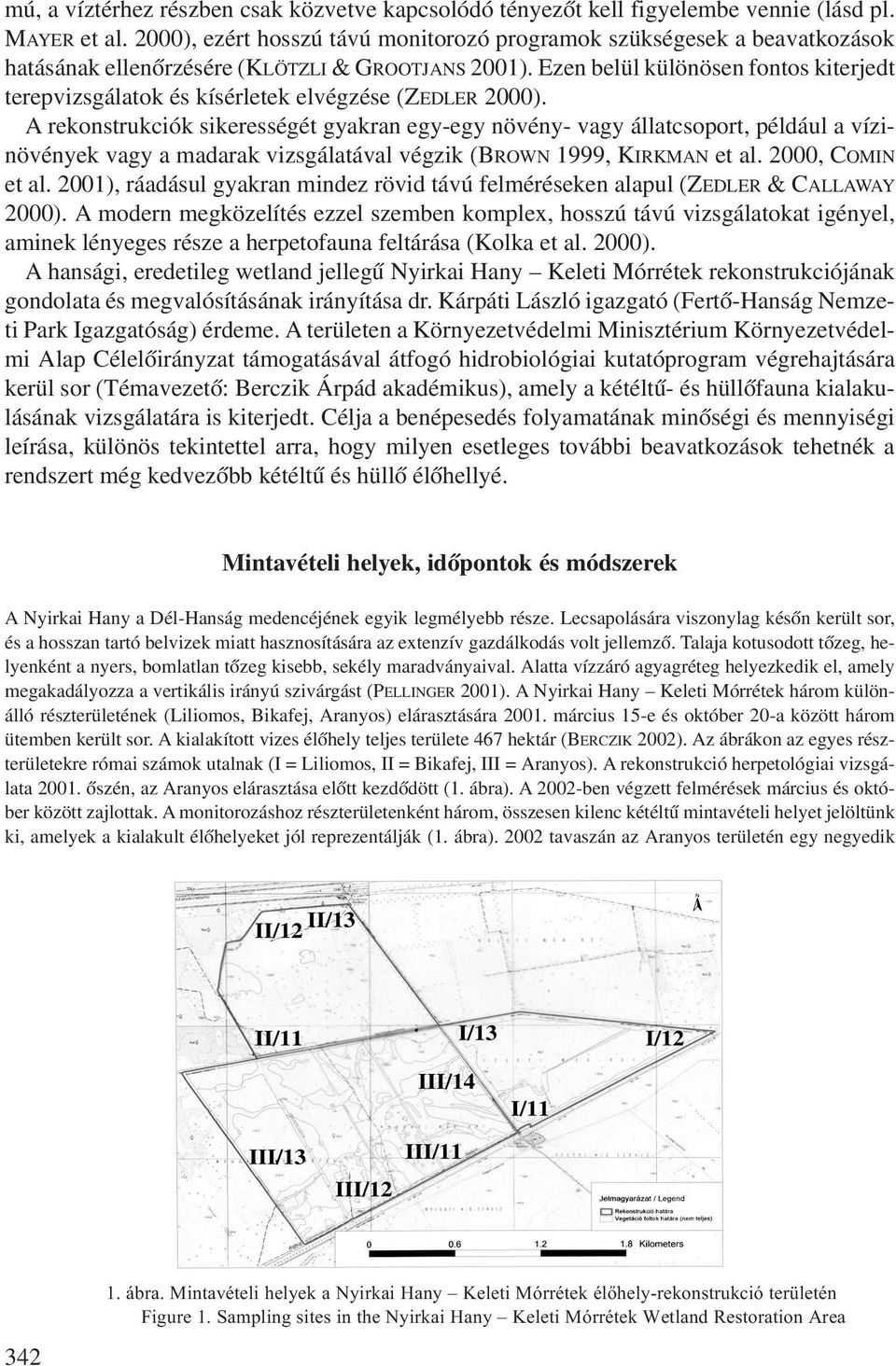 Ezen belül különösen fontos kiterjedt terepvizsgálatok és kísérletek elvégzése (ZEDLER 2000).