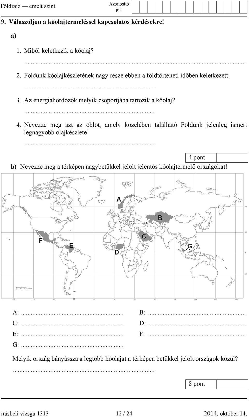 Nevezze meg azt az öblöt, amely közelében található Földünk jelenleg ismert legnagyobb olajkészlete!