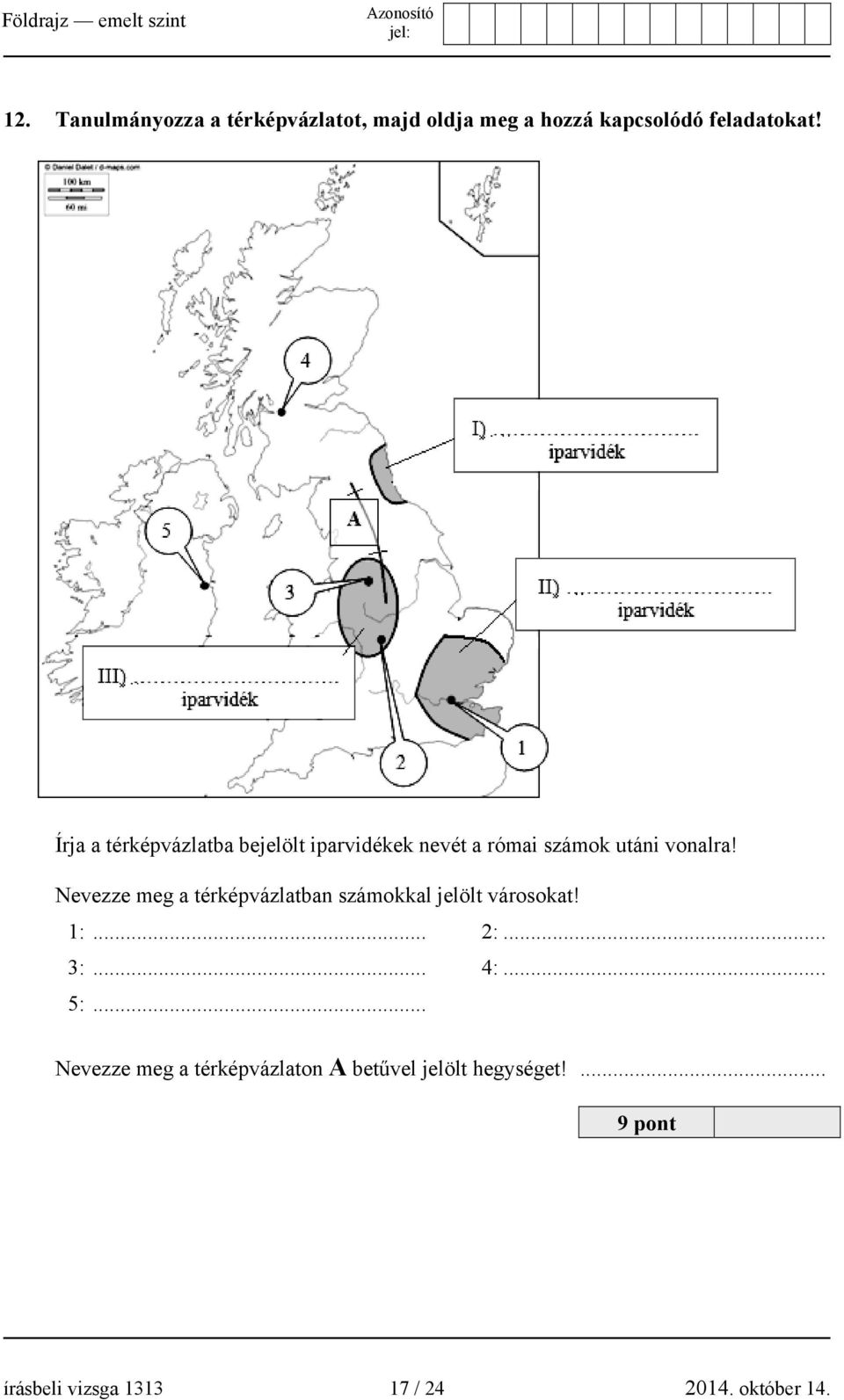 Nevezze meg a térképvázlatban számokkal jelölt városokat! 1:... 2:... 3:... 4:... 5:.