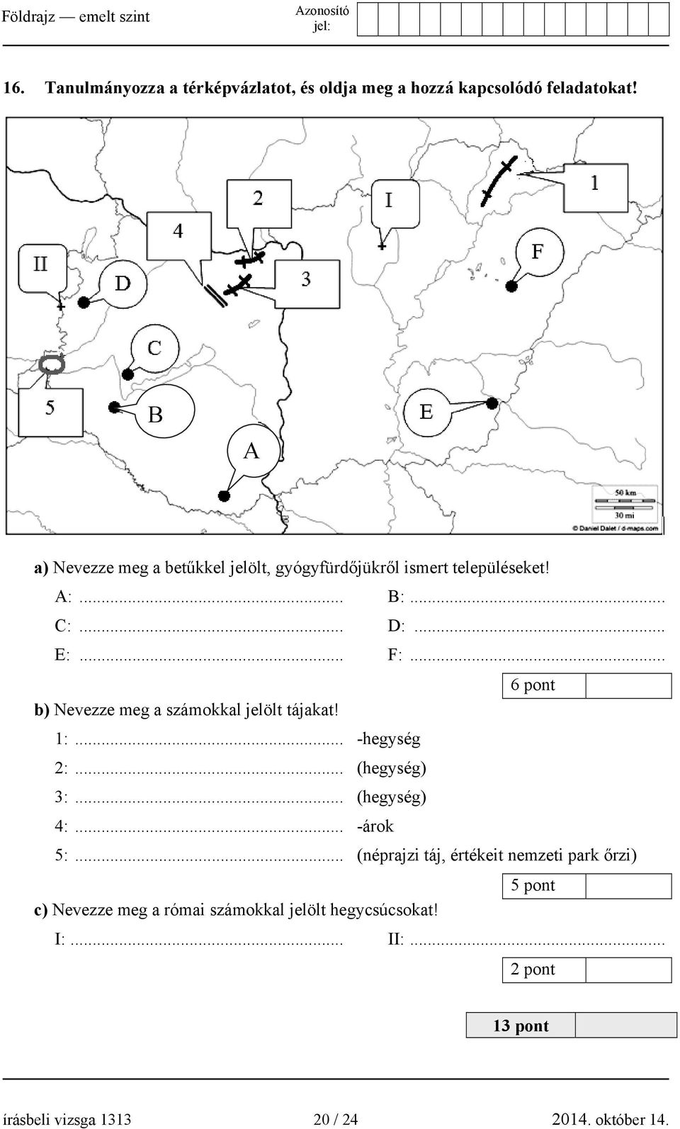 .. 6 pont b) Nevezze meg a számokkal jelölt tájakat! 1:... -hegység 2:... (hegység) 3:... (hegység) 4:... -árok 5:.