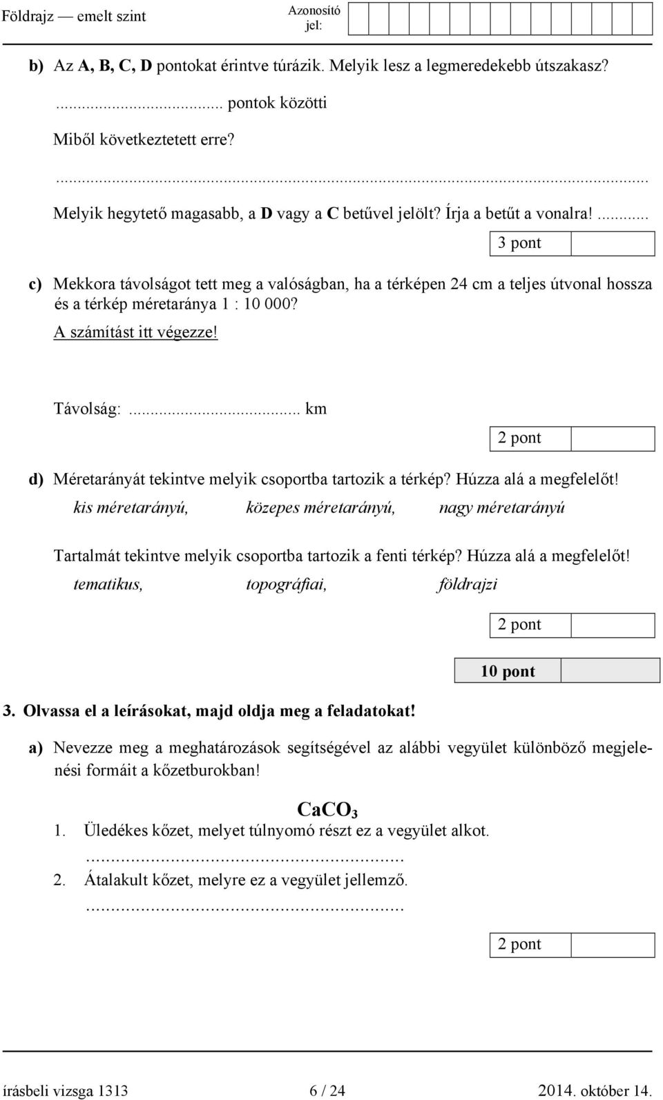 .. km 2 pont d) Méretarányát tekintve melyik csoportba tartozik a térkép? Húzza alá a megfelelőt!