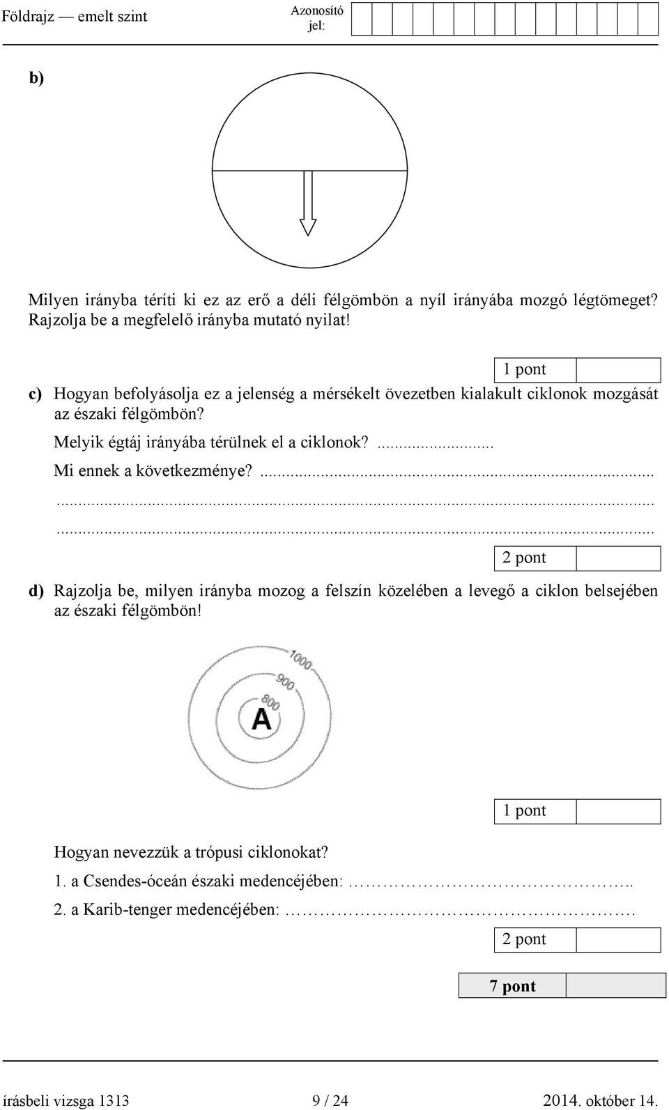 Melyik égtáj irányába térülnek el a ciklonok?... Mi ennek a következménye?