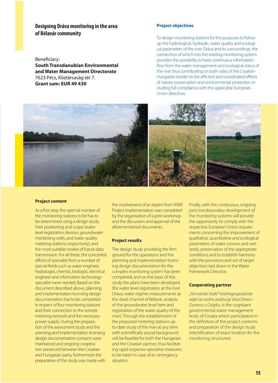 surroundings, the connection of which into the existing monitoring system provides the possibility to have continuous information flow from the water management and ecological status of the river