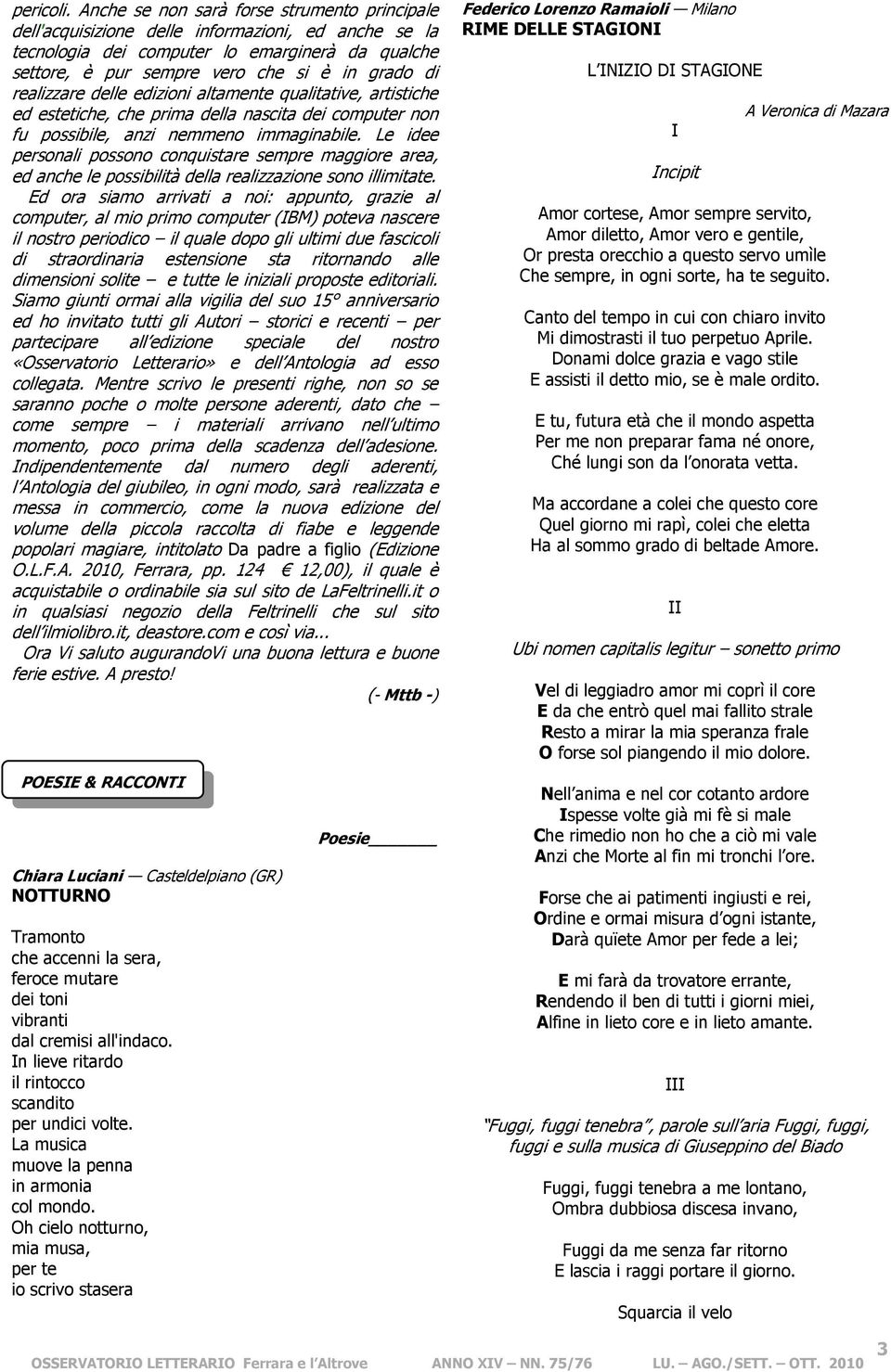 realizzare delle edizioni altamente qualitative, artistiche ed estetiche, che prima della nascita dei computer non fu possibile, anzi nemmeno immaginabile.