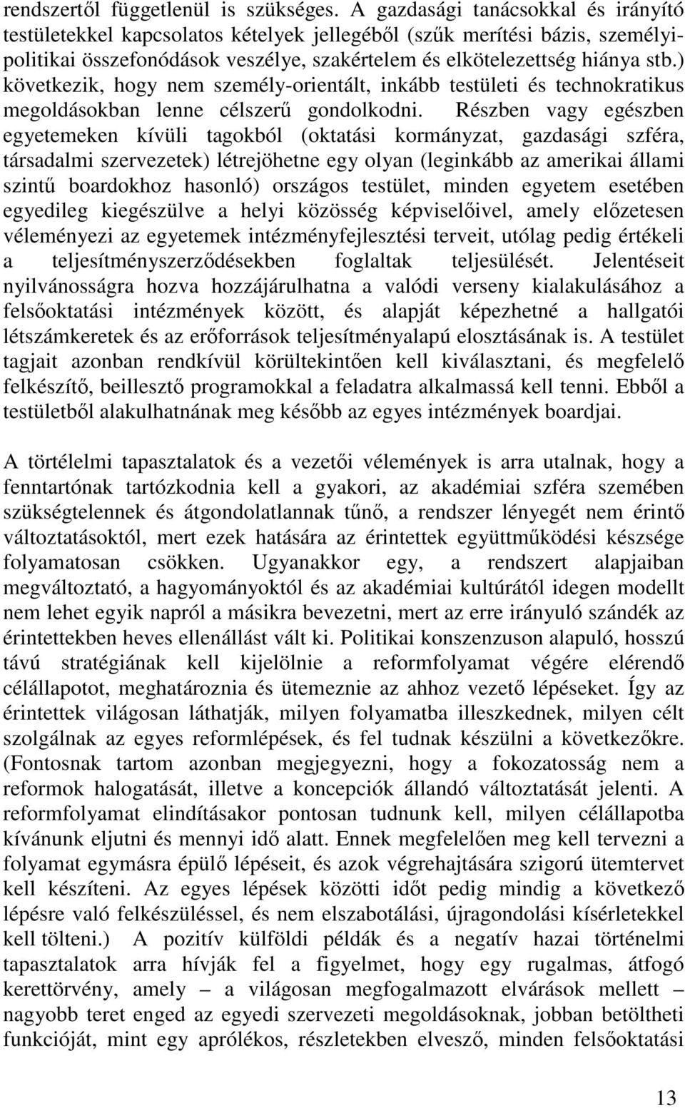 ) következik, hogy nem személy-orientált, inkább testületi és technokratikus megoldásokban lenne célszerő gondolkodni.