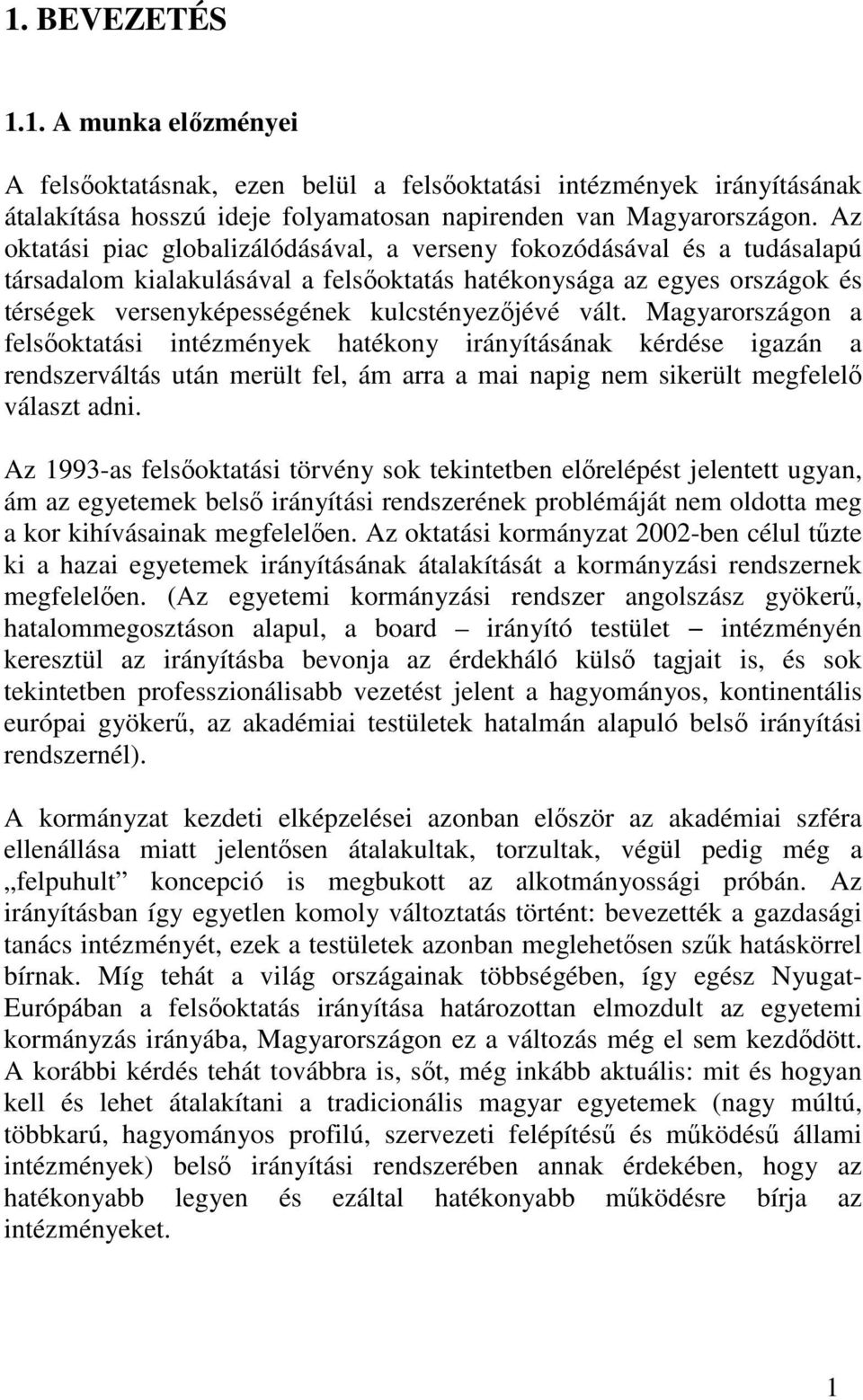 vált. Magyarországon a felsıoktatási intézmények hatékony irányításának kérdése igazán a rendszerváltás után merült fel, ám arra a mai napig nem sikerült megfelelı választ adni.