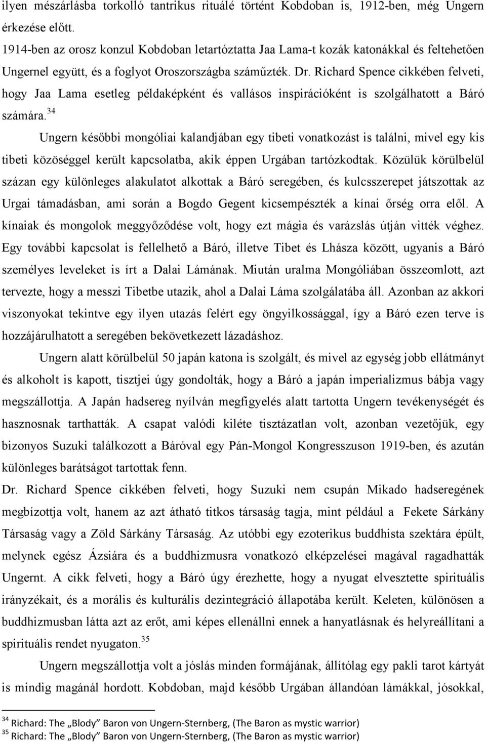 Richard Spence cikkében felveti, hogy Jaa Lama esetleg példaképként és vallásos inspirációként is szolgálhatott a Báró számára.