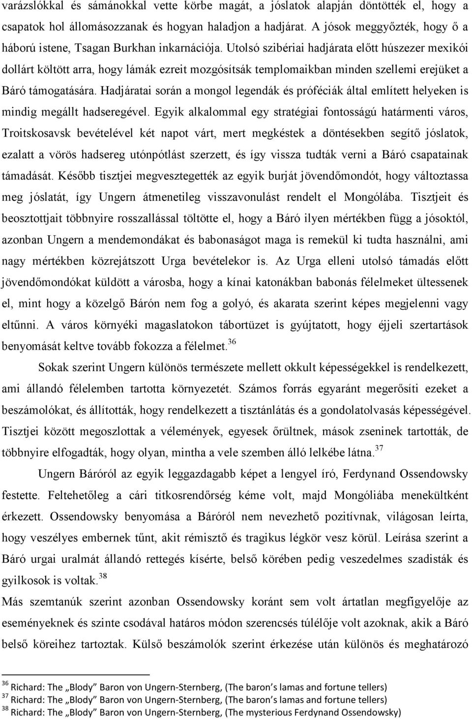 Utolsó szibériai hadjárata előtt húszezer mexikói dollárt költött arra, hogy lámák ezreit mozgósítsák templomaikban minden szellemi erejüket a Báró támogatására.