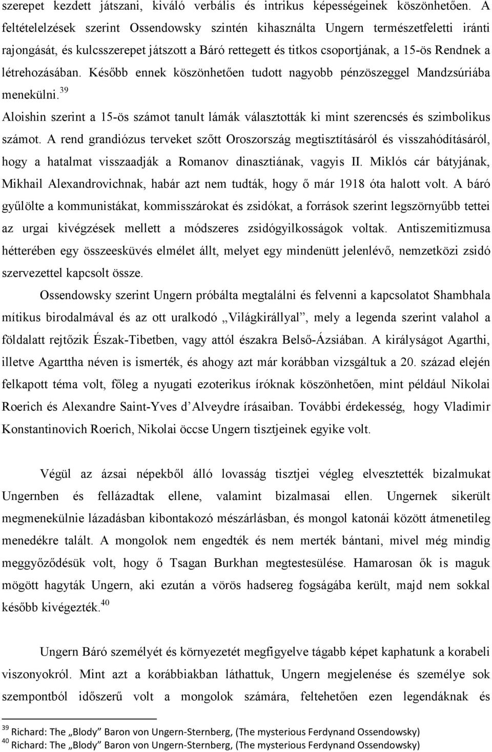 létrehozásában. Később ennek köszönhetően tudott nagyobb pénzöszeggel Mandzsúriába menekülni. 39 Aloishin szerint a 15-ös számot tanult lámák választották ki mint szerencsés és szimbolikus számot.