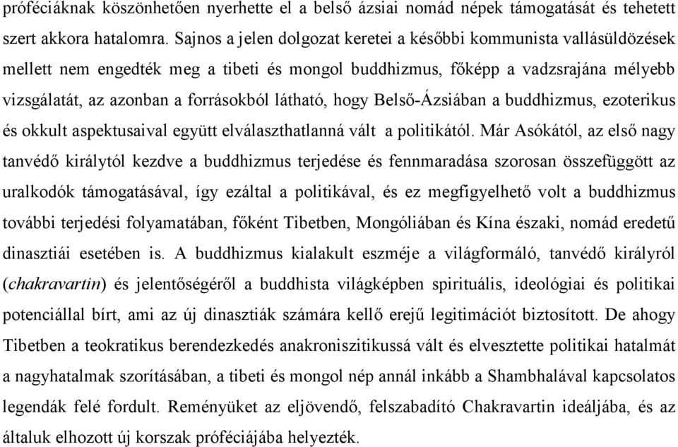 látható, hogy Belső-Ázsiában a buddhizmus, ezoterikus és okkult aspektusaival együtt elválaszthatlanná vált a politikától.