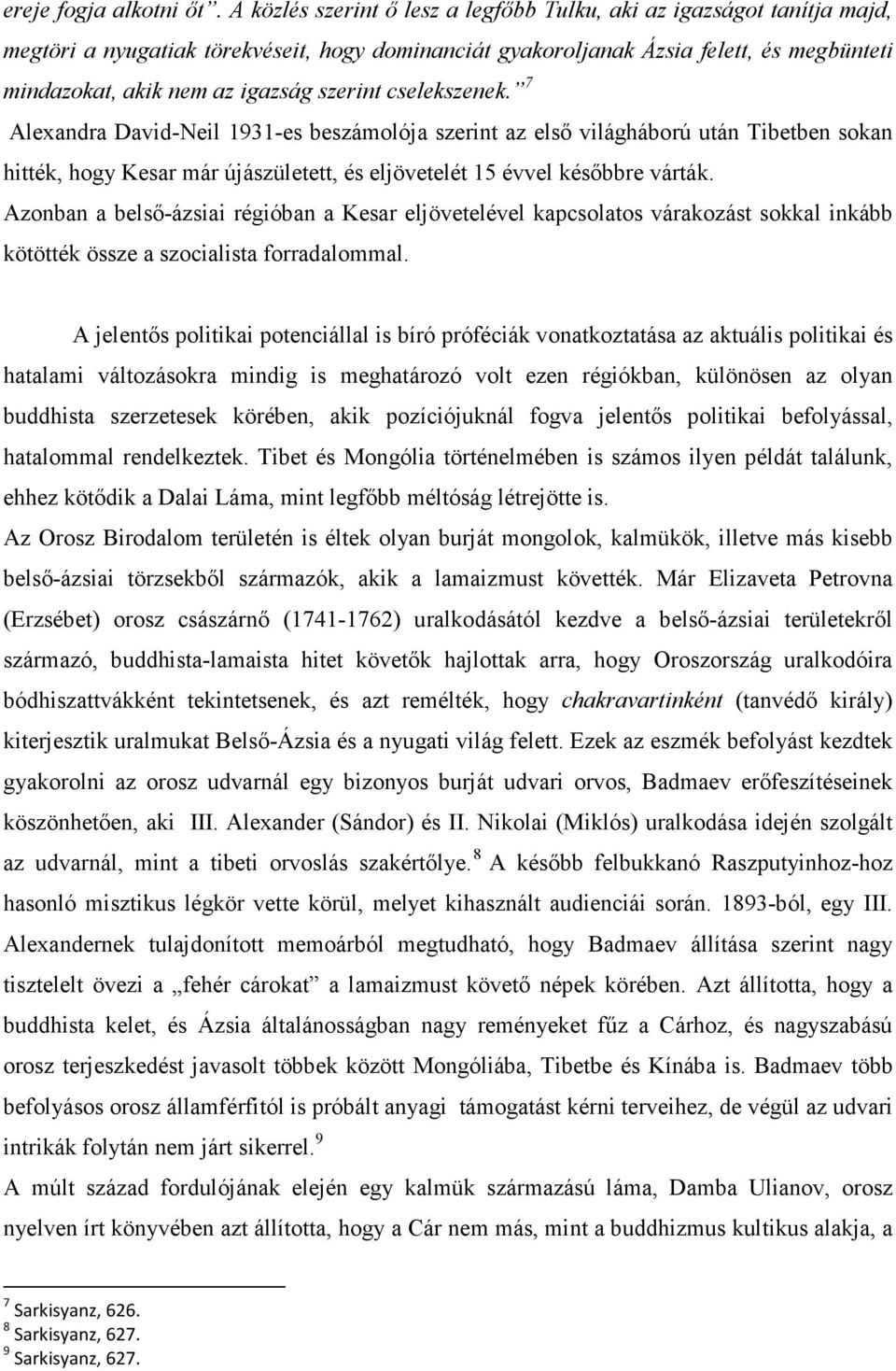 szerint cselekszenek. 7 Alexandra David-Neil 1931-es beszámolója szerint az első világháború után Tibetben sokan hitték, hogy Kesar már újászületett, és eljövetelét 15 évvel későbbre várták.