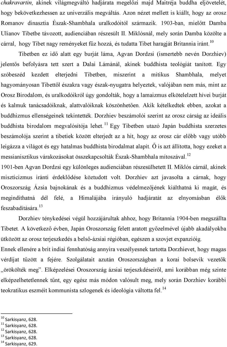 Miklósnál, mely során Damba közölte a cárral, hogy Tibet nagy reményeket fűz hozzá, és tudatta Tibet haragját Britannia iránt.