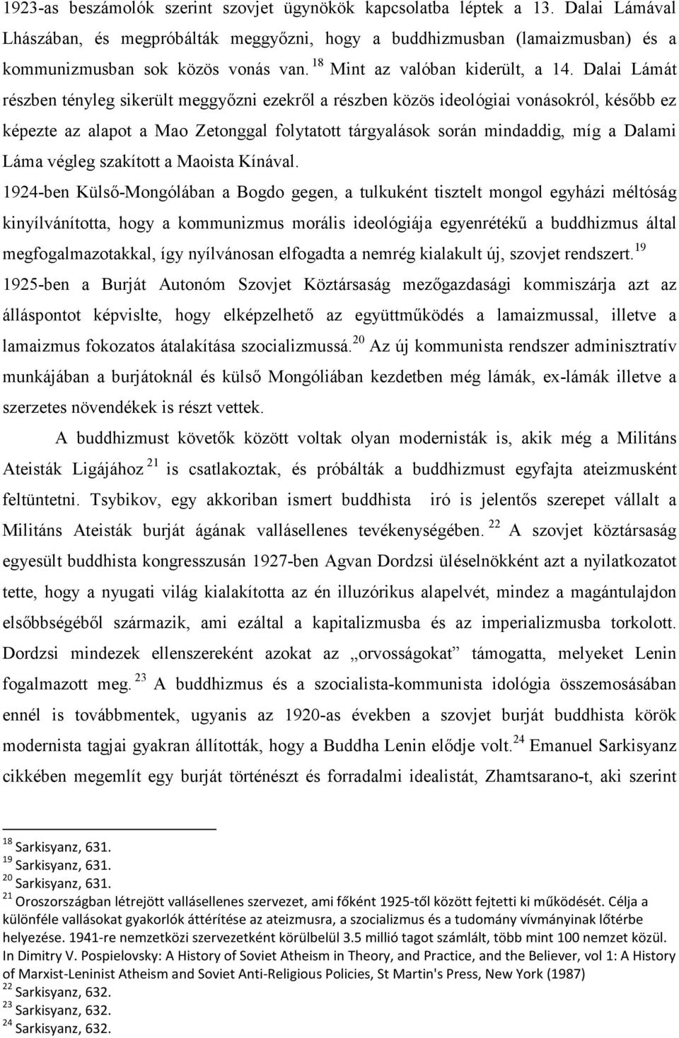 Dalai Lámát részben tényleg sikerült meggyőzni ezekről a részben közös ideológiai vonásokról, később ez képezte az alapot a Mao Zetonggal folytatott tárgyalások során mindaddig, míg a Dalami Láma