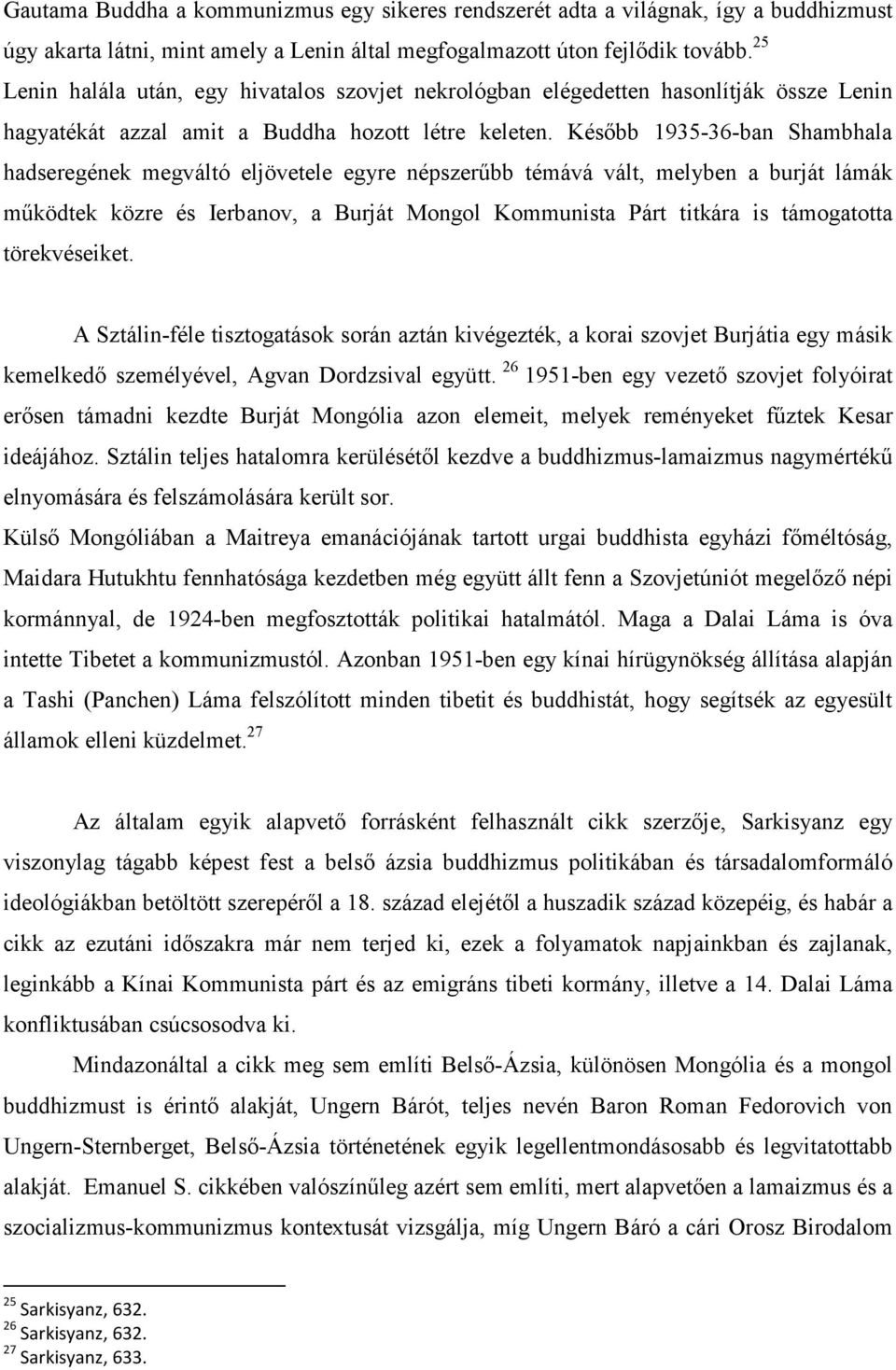 Később 1935-36-ban Shambhala hadseregének megváltó eljövetele egyre népszerűbb témává vált, melyben a burját lámák működtek közre és Ierbanov, a Burját Mongol Kommunista Párt titkára is támogatotta