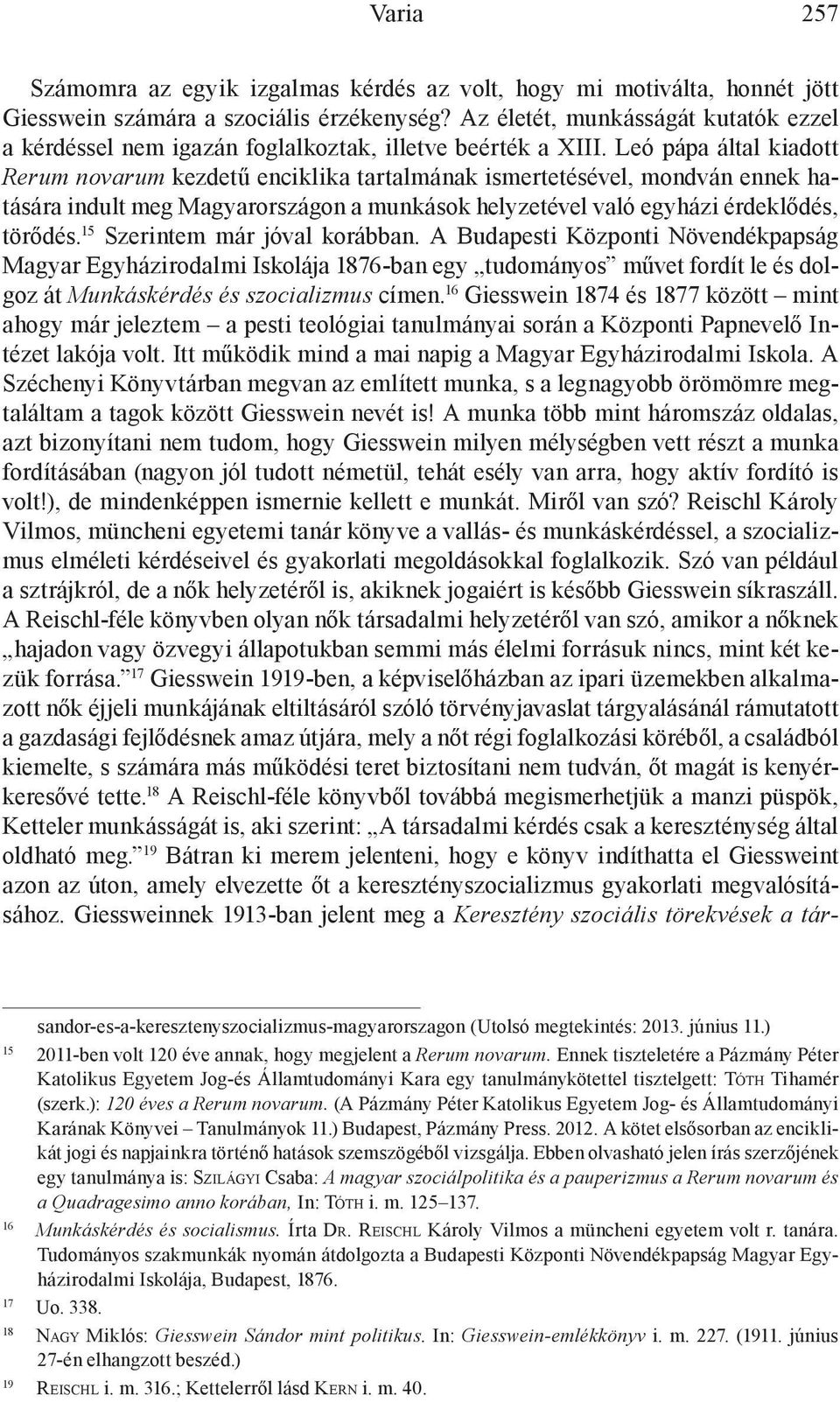 Leó pápa által kiadott Rerum novarum kezdetű enciklika tartalmának ismertetésével, mondván ennek hatására indult meg Magyarországon a munkások helyzetével való egyházi érdeklődés, törődés.