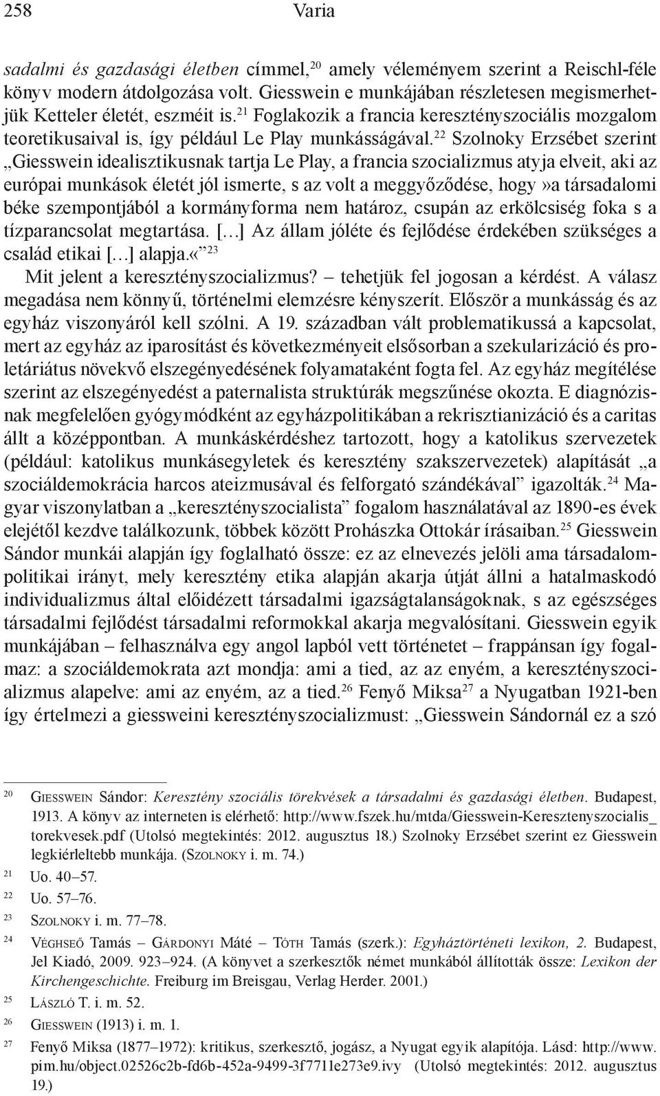 22 Szolnoky Erzsébet szerint Giesswein idealisztikusnak tartja Le Play, a francia szocializmus atyja elveit, aki az európai munkások életét jól ismerte, s az volt a meggyőződése, hogy»a társadalomi