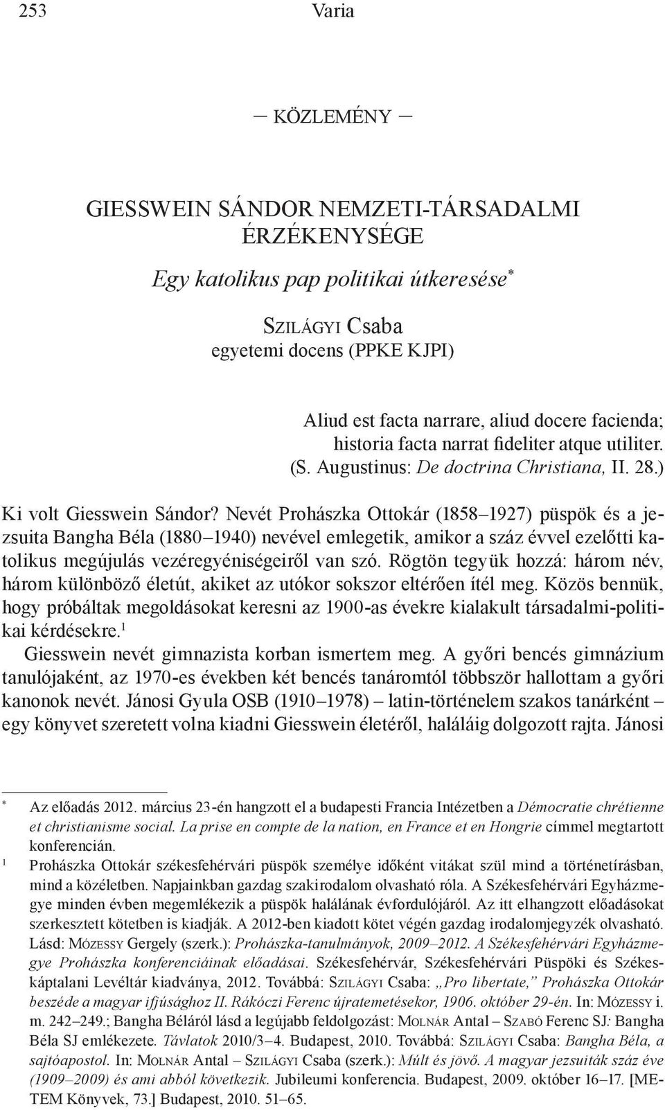 Nevét Prohászka Ottokár (1858 1927) püspök és a jezsuita Bangha Béla (1880 1940) nevével emlegetik, amikor a száz évvel ezelőtti katolikus megújulás vezéregyéniségeiről van szó.