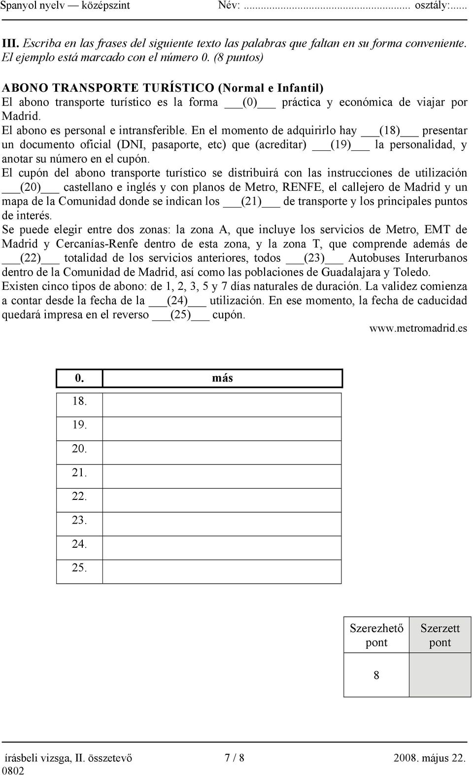 En el momento de adquirirlo hay (18) presentar un documento oficial (DNI, pasaporte, etc) que (acreditar) (19) la personalidad, y anotar su número en el cupón.