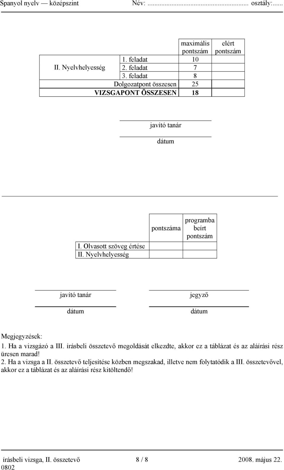 Nyelvhelyesség száma programba beírt szám javító tanár dátum jegyző dátum Megjegyzések: 1. Ha a vizsgázó a III.