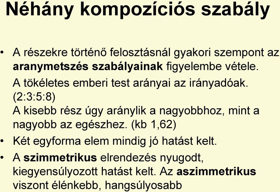 (2:3:5:8) A kisebb rész úgy aránylik a nagyobbhoz, mint a nagyobb az egészhez.