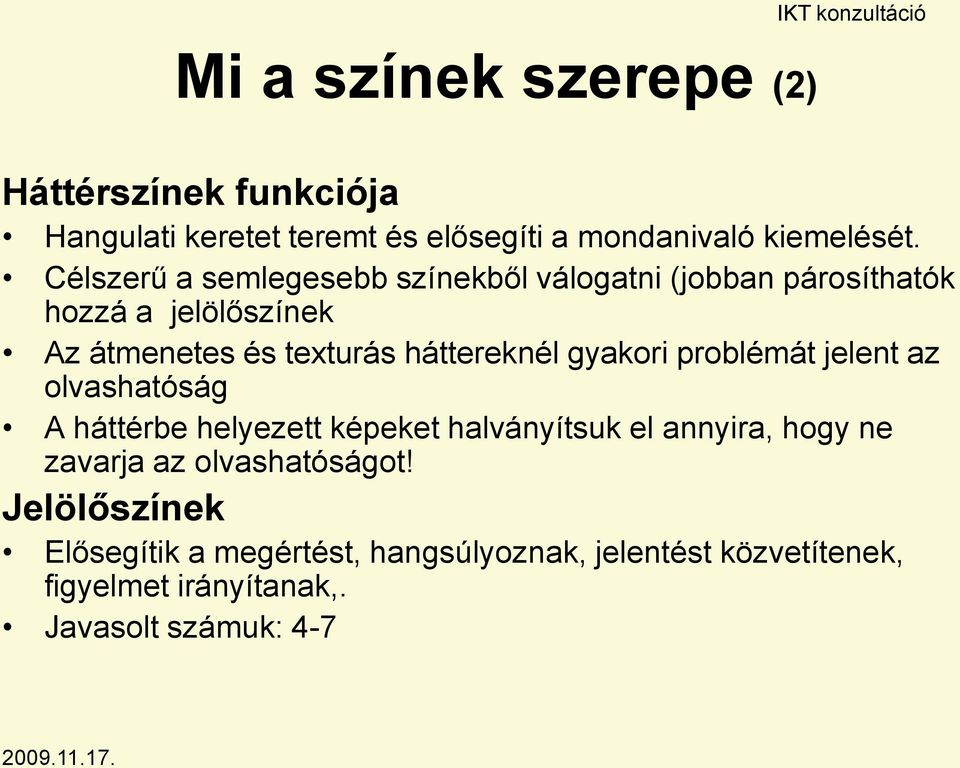 Célszerű a semlegesebb színekből válogatni (jobban párosíthatók hozzá a jelölőszínek Az átmenetes és texturás háttereknél