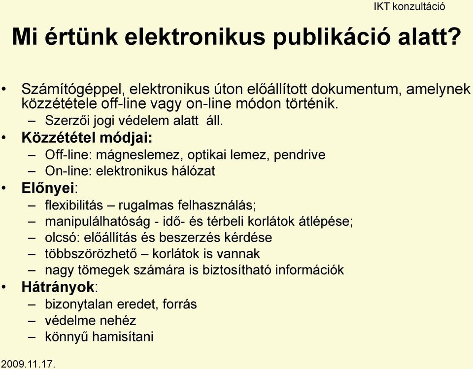 Közzététel módjai: Off-line: mágneslemez, optikai lemez, pendrive On-line: elektronikus hálózat Előnyei: flexibilitás rugalmas felhasználás;