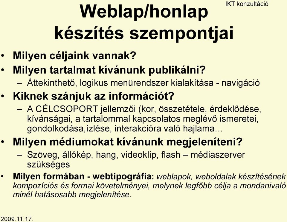 A CÉLCSOPORT jellemzői (kor, összetétele, érdeklődése, kívánságai, a tartalommal kapcsolatos meglévő ismeretei, gondolkodása,ízlése, interakcióra való hajlama