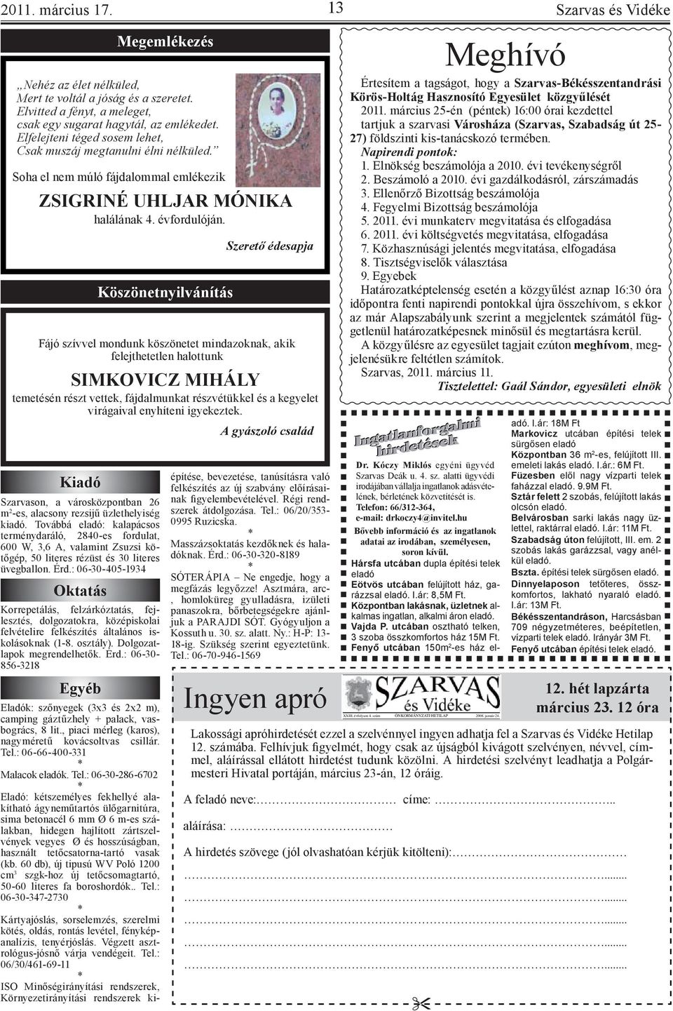 : 06-30-405-1934 Oktatás Korrepetálás, felzárkóztatás, fejlesztés, dolgozatokra, középiskolai felvételire felkészítés általános iskolásoknak (1-8. osztály). Dolgozatlapok megrendelhetők. Érd.