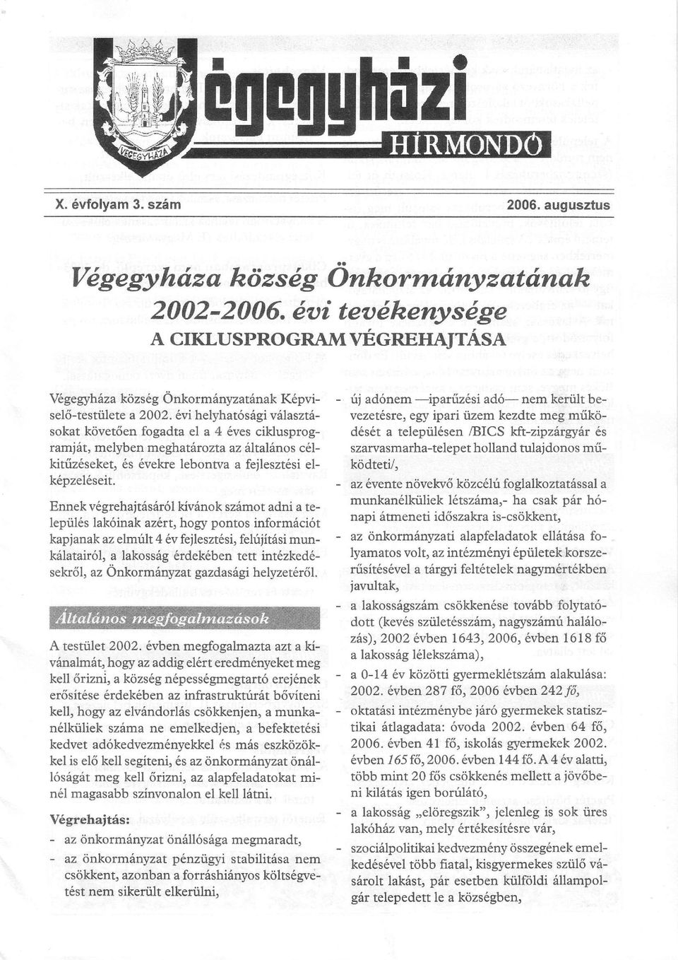 6vi helyhat6sagi v6laszt6- sokat k<ivet6en fogadta el a 4 6ves ciklusprogramj6t, melyben meghat6roztaz 6ltal6nos c61- kitiiz6seket, 6s 6vekre lebonwa a feileszt6si elk6pzel6seit.