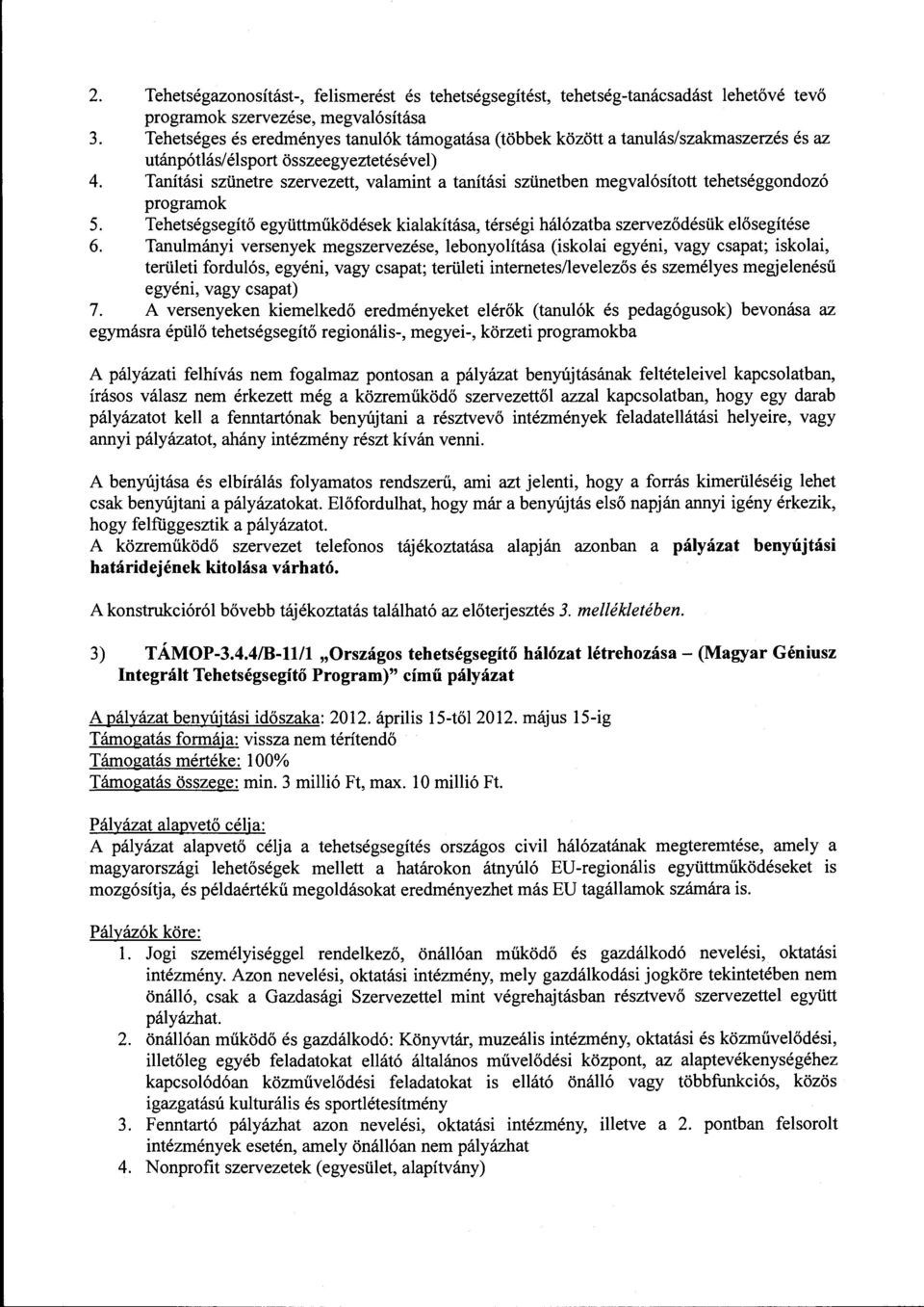 Tanítási szünetre szervezett, valamint a tanítási szünetben megvalósított tehetséggondozó program ok 5. Tehetségsegítő együttműködések kialakítása, térségi hálózatba szerveződésük elősegítése 6.