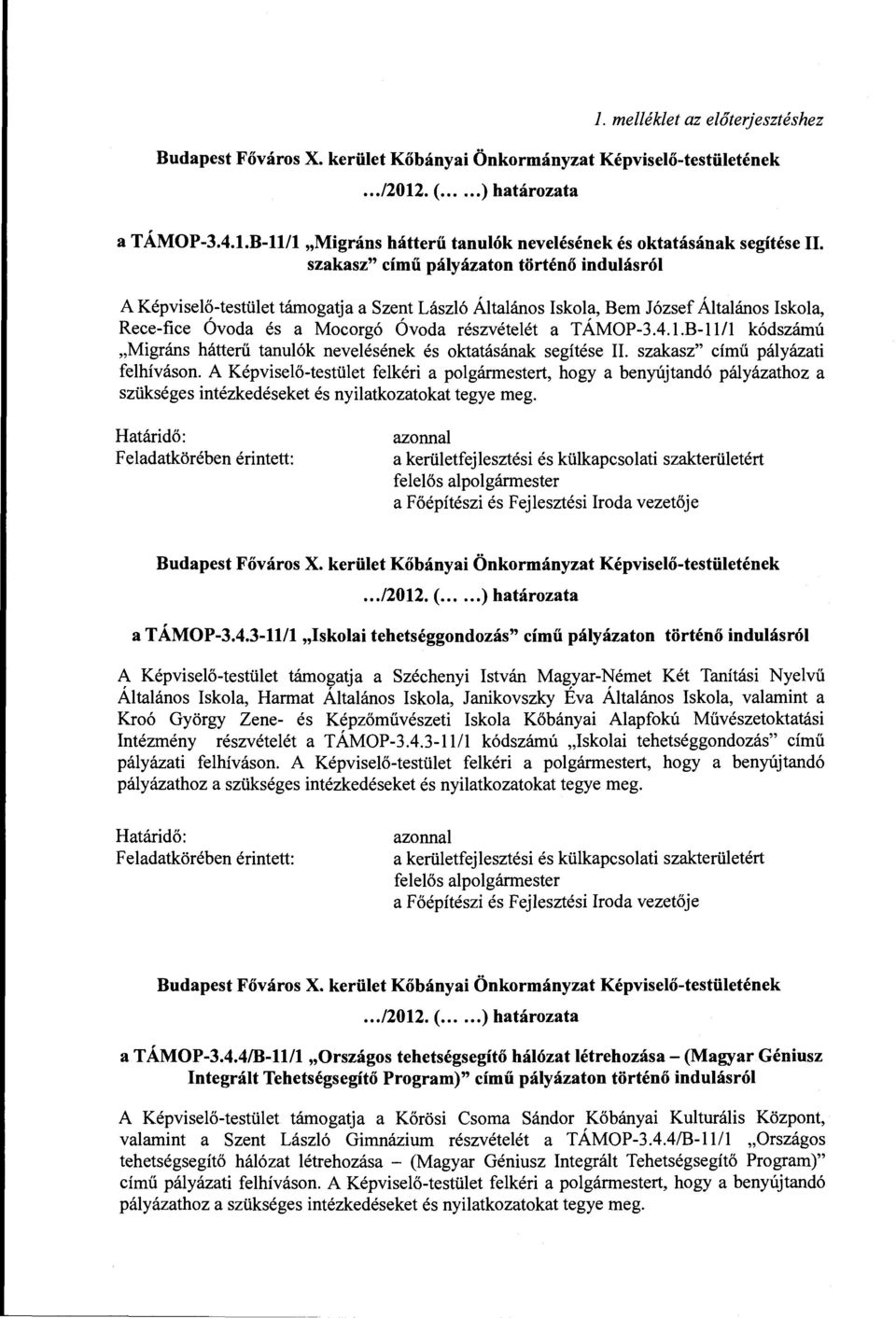 szakasz" című pályázati felhíváson. A Képviselő-testület felkéri a polgármestert, hogy a benyújtandó pályázathoz a szükséges intézkedéseket és nyilatkozatokat tegye meg.