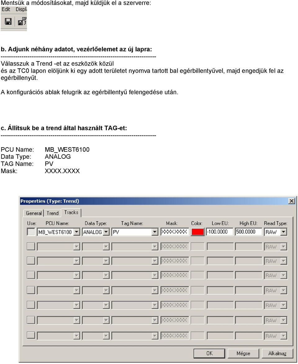 eszközök közül és az TC0 lapon elöljünk ki egy adott területet nyomva tartott bal egérbillentyűvel, majd engedjük fel az egérbillenyűt.