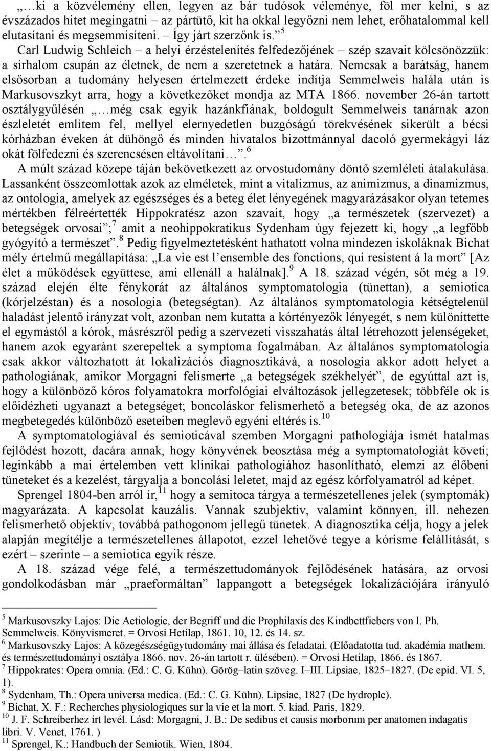 Nemcsak a barátság, hanem elsősorban a tudomány helyesen értelmezett érdeke indítja Semmelweis halála után is Markusovszkyt arra, hogy a következőket mondja az MTA 1866.