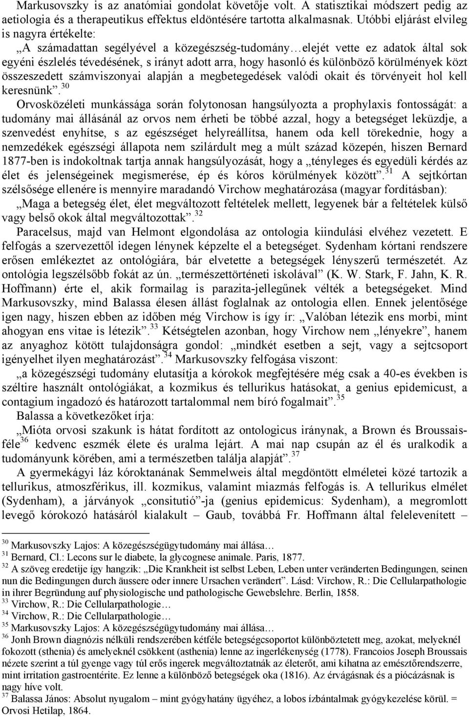 különböző körülmények közt összeszedett számviszonyai alapján a megbetegedések valódi okait és törvényeit hol kell keresnünk.